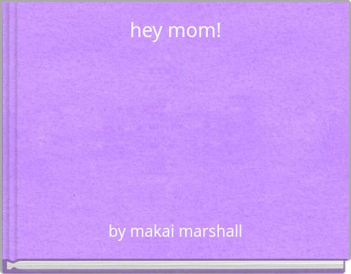 hey mom!