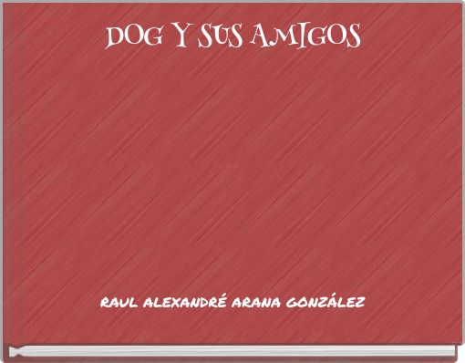 DOG Y SUS AMIGOS