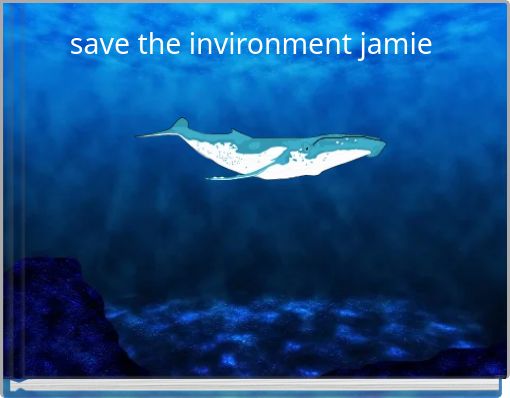 save the invironment  jamie