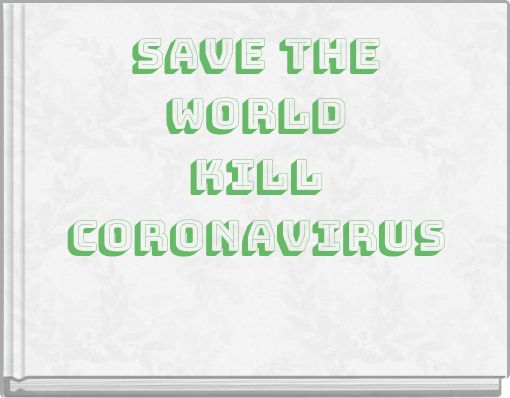 SAVE THE WORLDKILLcoronavirus