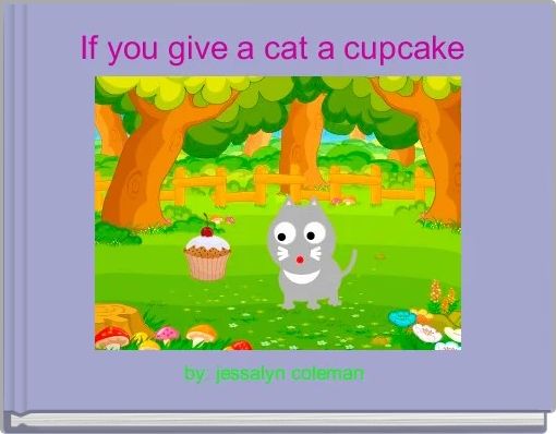 If you give a cat a cupcake 