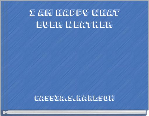 i am happy whatever weather