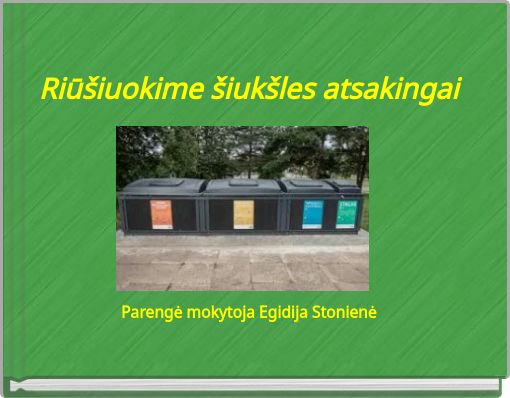 Riūšiuokime šiukšles atsakingai