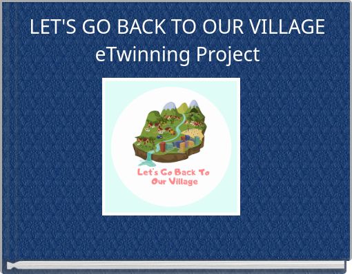 LET'S GO BACK TO OUR VILLAGEeTwinning Project