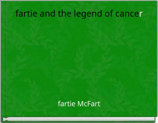 fartie and the legend of cancer
