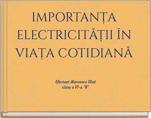 IMPORTANȚA ELECTRICITĂȚII ÎN VIAȚA COTIDIANĂ