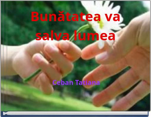 Bunătatea va salva lumea