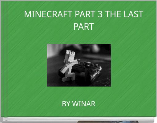 MINECRAFT PART 3 THE LAST PART
