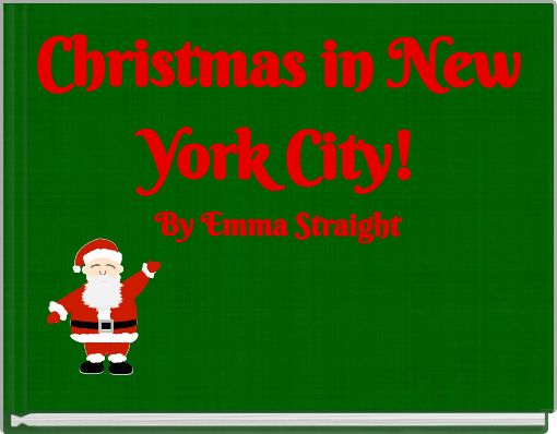 Christmas in New York City!By Emma Straight