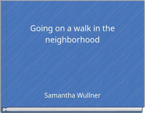 Going on a walk in the neighborhood
