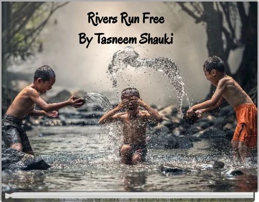 Rivers Run FreeBy Tasneem Shauki