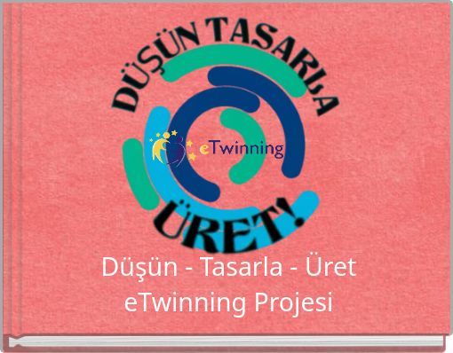 Düşün - Tasarla - Üret eTwinning Projesi