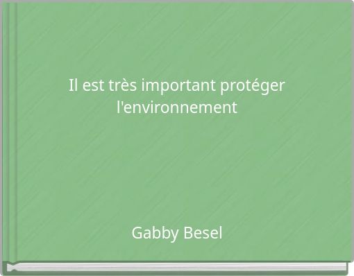 Il est tr&egrave;s important prot&eacute;ger l'environnement