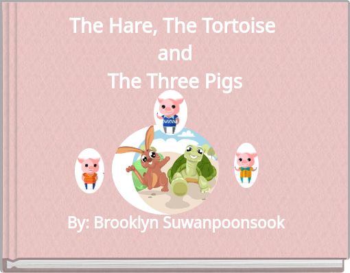 The Hare, The Tortoise and The Three Pigs
