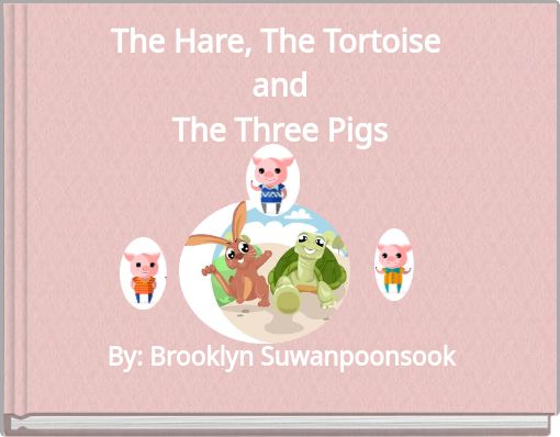 The Hare, The Tortoise and The Three Pigs