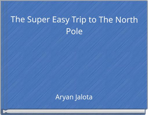 Front cover of 'The Super Easy Trip to The North Pole' 