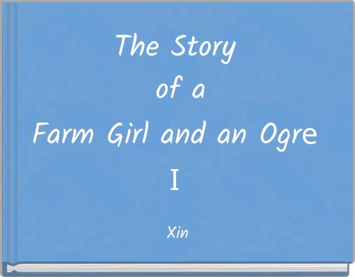 The Story of a Farm Girl and an Ogre I