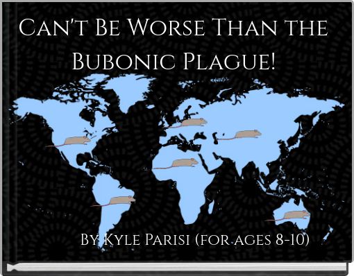 Can't Be Worse Than the Bubonic Plague!