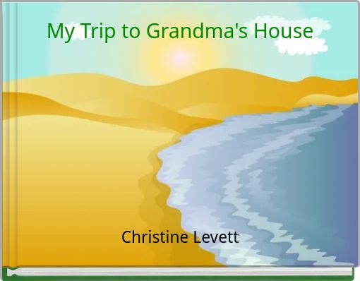 My Trip to Grandma's House