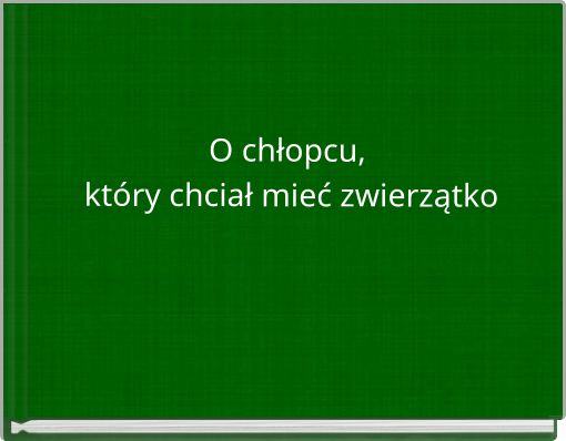 O chłopcu, który chciał mieć zwierzątko