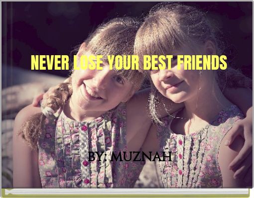 NEVER LOSE YOUR BEST FRIENDS