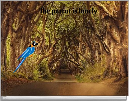 The parrot is lonely