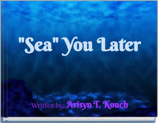 "Sea" You Later