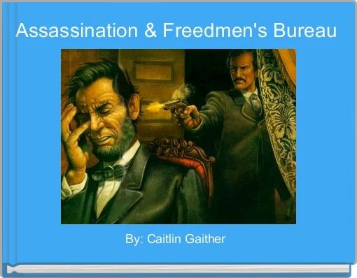 Assassination & Freedmen's Bureau 