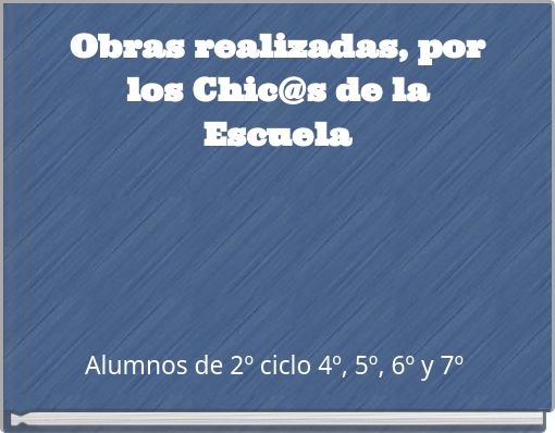 Obras realizadas, por los Chic@s de la Escuela