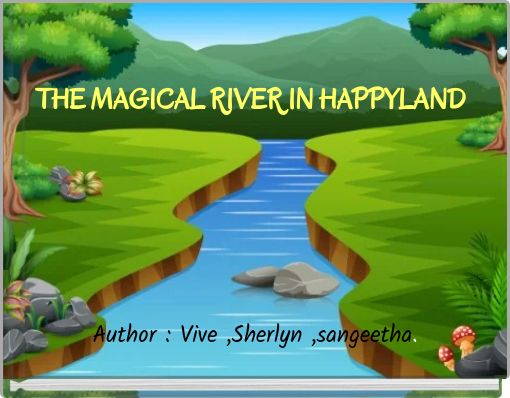 THE MAGICAL RIVER IN HAPPYLAND