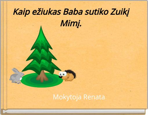 Kaip ežiukas Baba sutiko Zuikį Mimį.