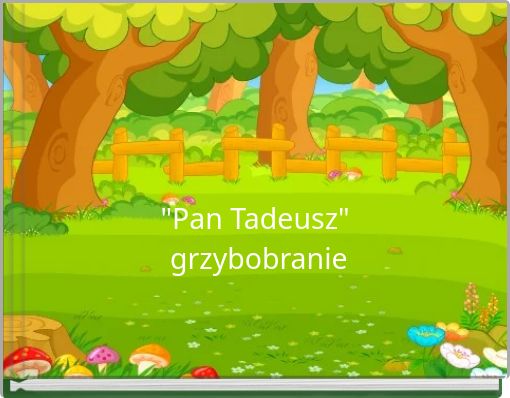 Strój Na Grzybobranie Pan Tadeusz ""Pan Tadeusz" grzybobranie" - Free stories online. Create books for