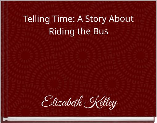 Telling Time: A Story About Riding the Bus