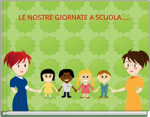 LE NOSTRE GIORNATE A SCUOLA.....