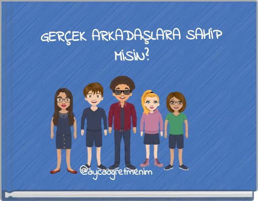 GERÇEK ARKADAŞLARA SAHİP MİSİN?