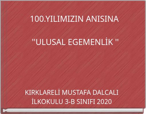 100.YILIMIZIN ANISINA ''ULUSAL EGEMENLİK ''