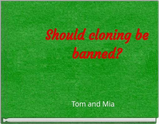 Should cloning be banned?