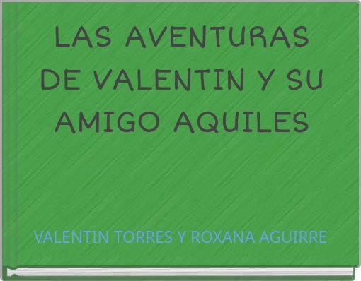 LAS AVENTURAS DE VALENTIN Y SU AMIGO AQUILES