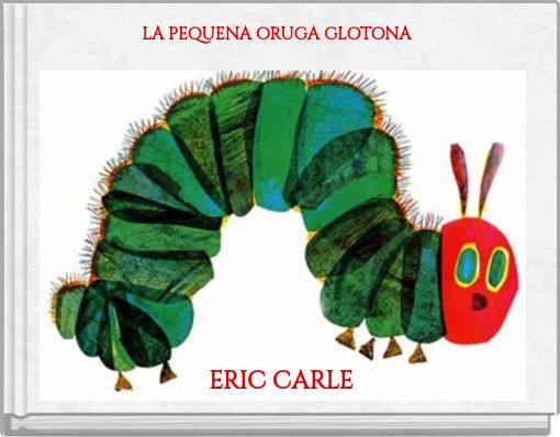 LA PEQUE&Ntilde;A ORUGA GLOTONA