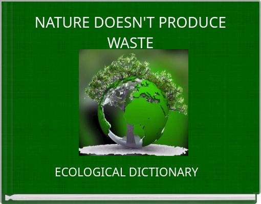 NATURE DOESN'T PRODUCE WASTE