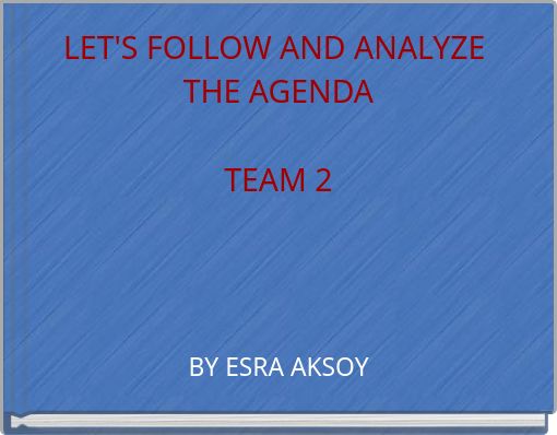 LET'S FOLLOW AND ANALYZE THE AGENDA TEAM 2