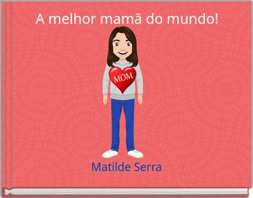 A melhor mamã do mundo!