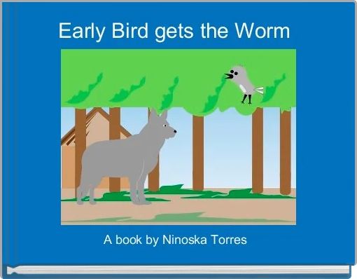 Early Bird gets the Worm 