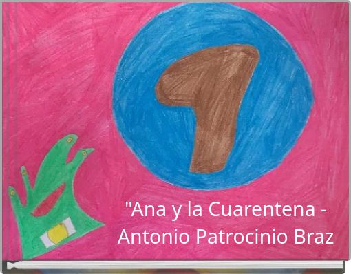 "Ana y la Cuarentena - Antonio Patrocinio Braz