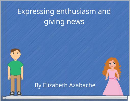 Expressing enthusiasm and giving news