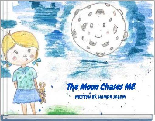The Moon Chases ME WRITTEN BY: HAMDA SALEM