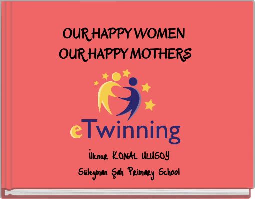 OUR HAPPY WOMEN OUR HAPPY MOTHERS