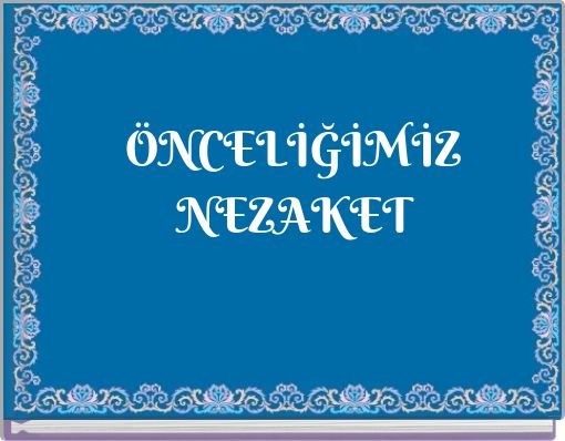 ÖNCELİĞİMİZ NEZAKET