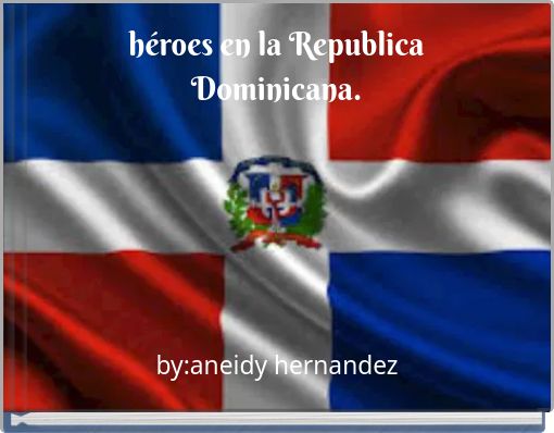 héroes en la Republica Dominicana.