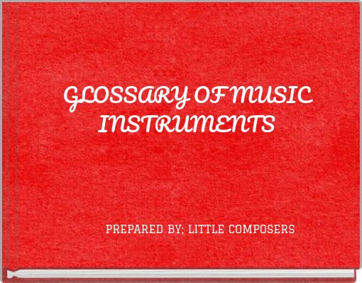 GLOSSARY OF MUSIC INSTRUMENTS